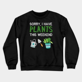 I have Plants Gardening Pun Gardener Crewneck Sweatshirt